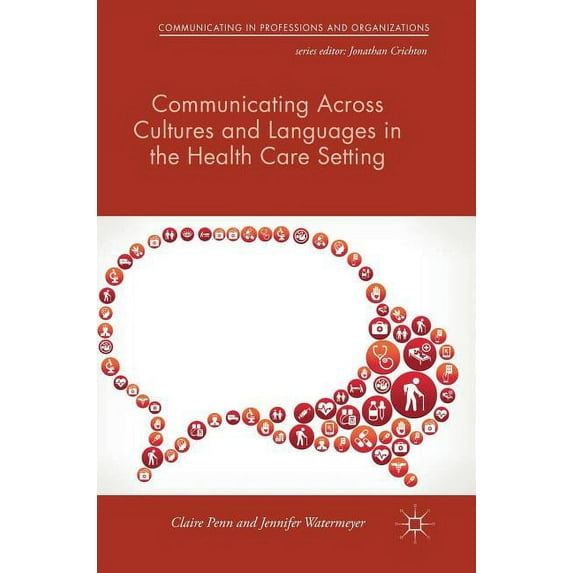 Communicating in Professions and Organiz Communicating Across Cultures and Languages in the Health Care Setting: Voices of Care, (Hardcover)
