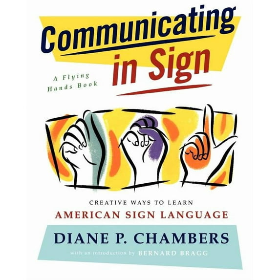 Flying Hands Book Communicating in Sign: Creative Ways to Learn American Sign Language (ASL), (Paperback)