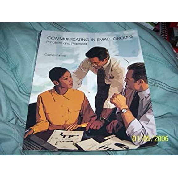 Pre-Owned Communicating in Small Groups Principles and Practices Custom Edition (C) 2007 (Communicating in Small Groups Principles and Practices, Custom Edition (Hardcover) 0536311579 9780536311573