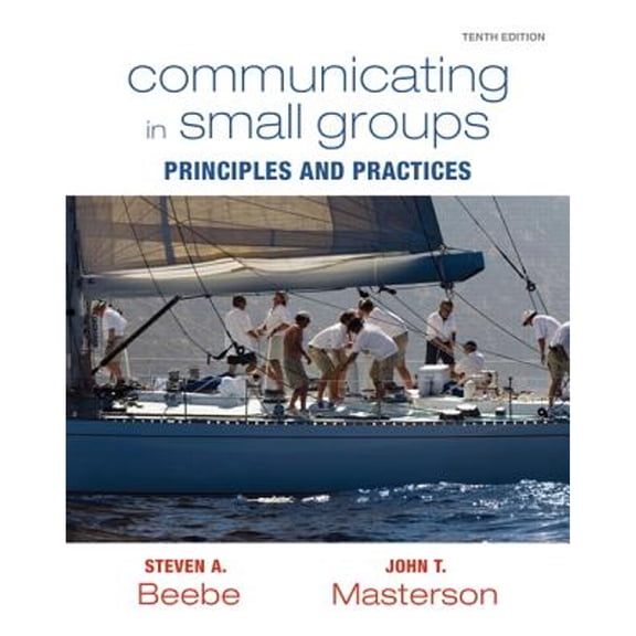 Pre-Owned Communicating in Small Groups: Principles and Practices (Paperback) by Steven A. Beebe, John T. Masterson