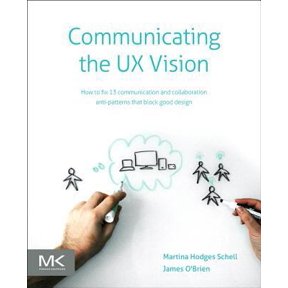 Pre-Owned Communicating the UX Vision: 13 Anti-Patterns That Block Good Ideas (Paperback) by Martina Schell, James O'Brien