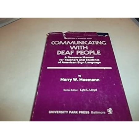 Pre-Owned Communicating With Deaf People: A Resource Manual for Teachers and Students of American Sign Language (Perspectives in Audiology Series) (Hardcover) 0839112599 9780839112594