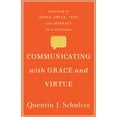 thumbnail image 1 of Communicating with Grace and Virtue: Learning to Listen, Speak, Text, and Interact as a Christian, (Paperback), 1 of 1