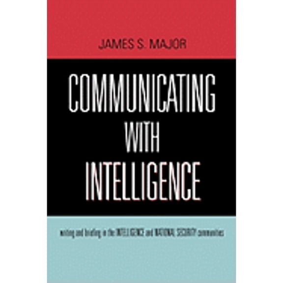 Pre-Owned Communicating With Intelligence: Writing and Briefing in the Intelligence and National Security Communities (Security and Professional Intelligence E... (Paperback) 0810861194 9780810861190