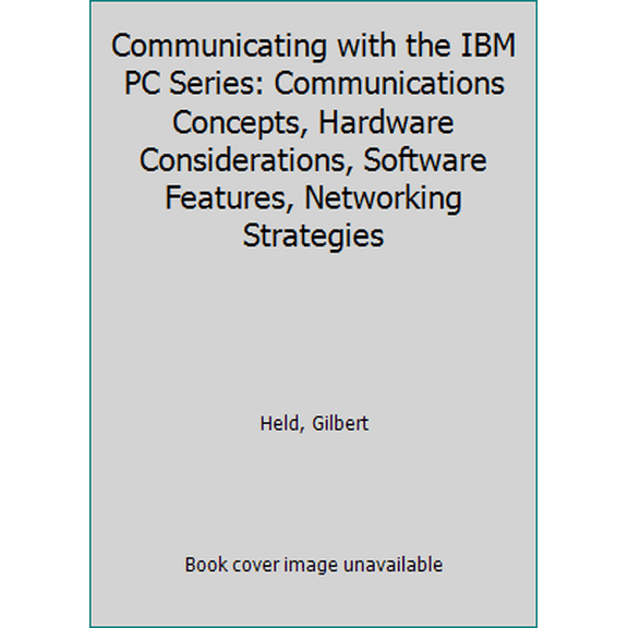 Pre-Owned Communicating with the IBM PC Series: Communications Concepts, Hardware Considerations, Software Features, Networking Strategies (Hardcover) 0471916676 9780471916673