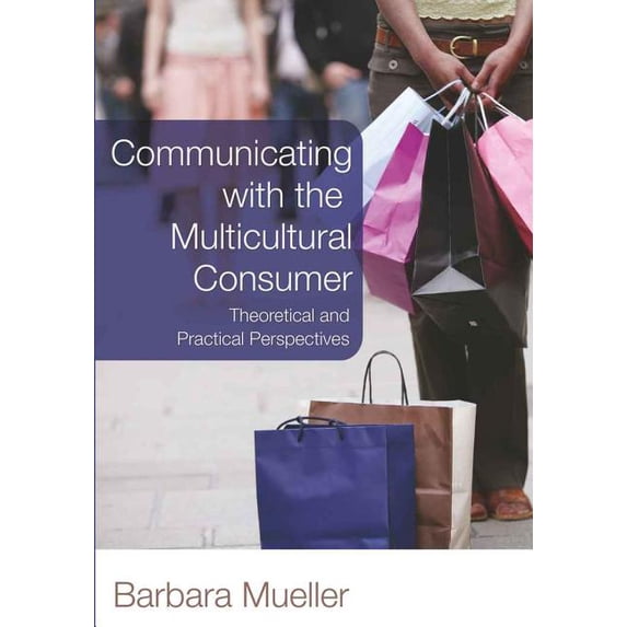 Communicating with the Multicultural Consumer: Theoretical and Practical Perspectives, (Paperback)