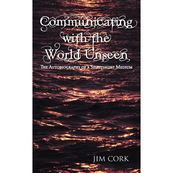 Communicating with the World Unseen: The Autobiography of a Spiritualist Medium