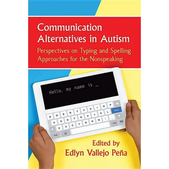 Communication Alternatives in Autism: Perspectives on Typing and Spelling Approaches for the Nonspeaking, (Paperback)