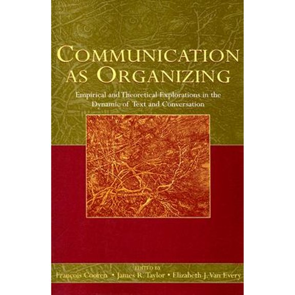 Communication as Organizing: Empirical and Theoretical Explorations in the Dynamic of Text and (Paperback) by Francois Cooren, Dr. James R Taylor, Elizabeth J Van Every