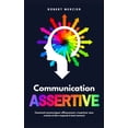 thumbnail image 1 of Communication Assertive: Comment communiquer efficacement, s'exprimer sans crainte et �tre respect� � tout moment, 1 of 1