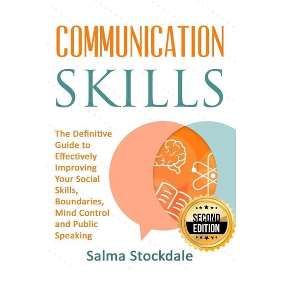 Communication: Communication Skills - The Definitive Guide to Effectively Improving Your Social Skills, Boundaries, Mind Control and Public Speaking (Paperback)