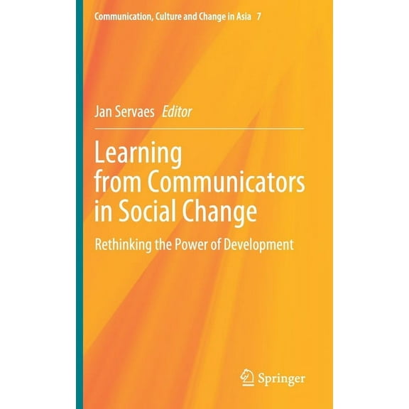 Communication, Culture and Change in Asi Learning from Communicators in Social Change: Rethinking the Power of Development, Book 7, (Hardcover)