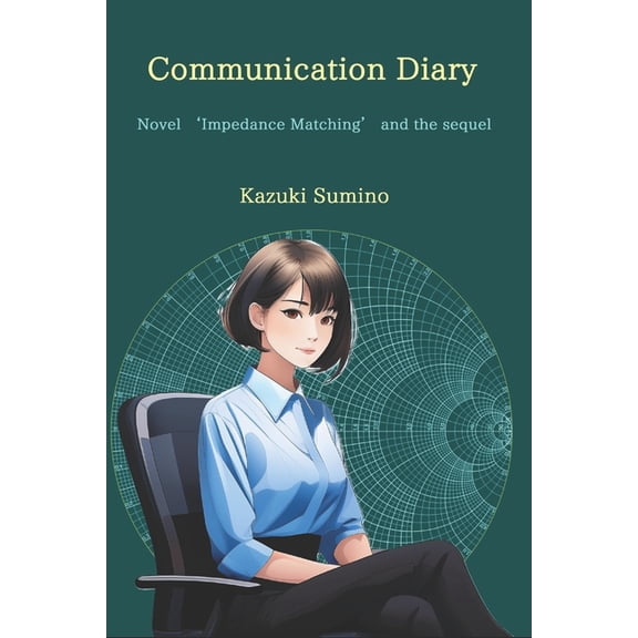 Communication Diary: Novel 'Impedance Matching' and the sequel, (Paperback)
