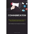 thumbnail image 1 of Communication: Effective Methods For Deescalating Conflict And Enhancing Relationship Communication (How To Better Your , (Paperback), 1 of 1