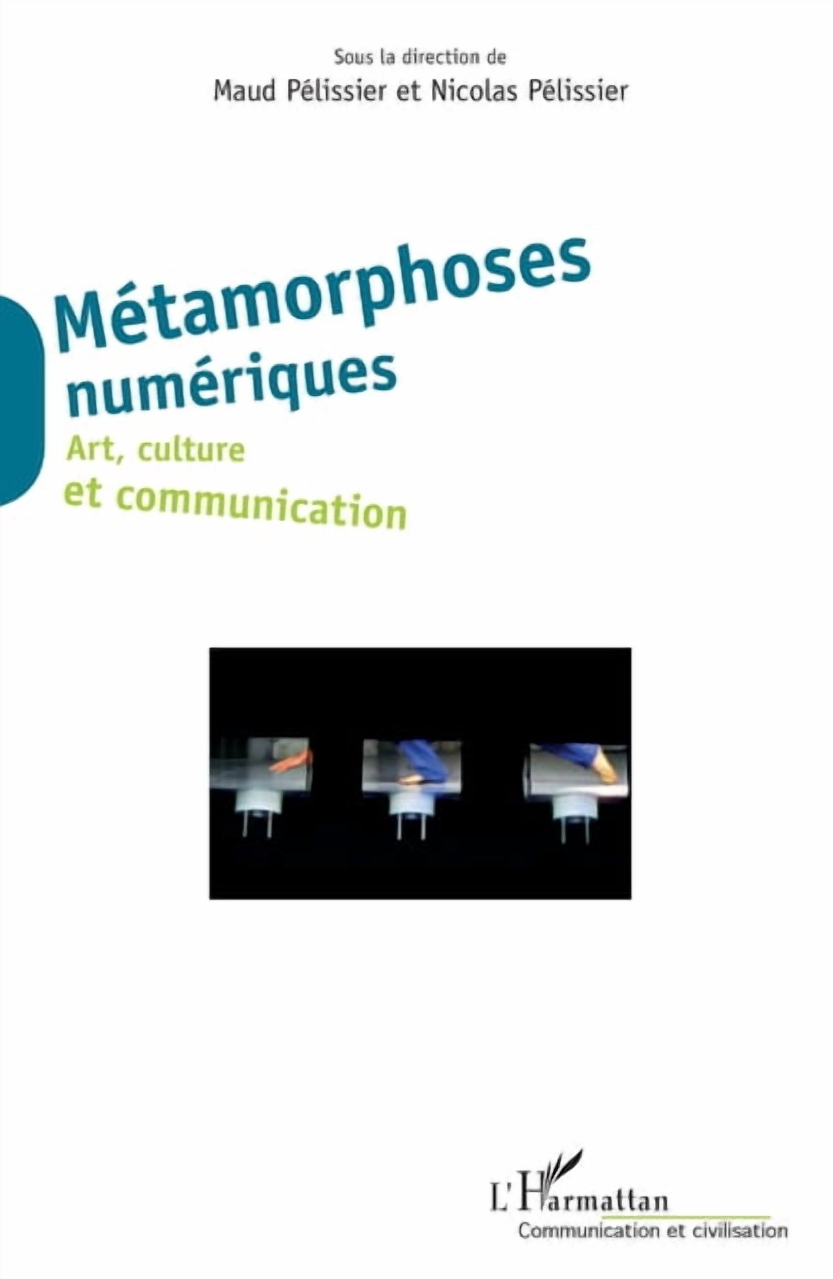 Communication Et Civilisation MÃ©tamorphoses numÃ©riques: Art, culture et communication, (Paperback)