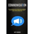 thumbnail image 1 of Communication: The Gift Of Conversation Skills To Remove Fear And Build Confidence For Public Speaking And Master Leader, (Paperback), 1 of 1