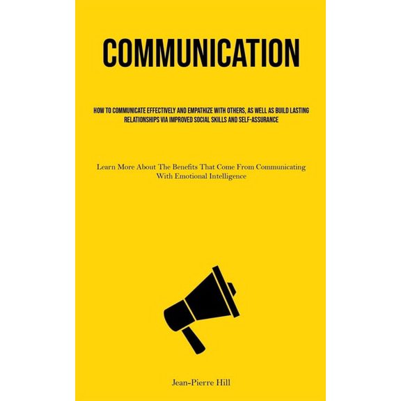 Communication: How To Communicate Effectively And Empathize With Others, As Well As Build Lasting Relationships Via Impr, (Paperback)
