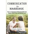 thumbnail image 1 of Communication In Marriage: How to Communicate Effectively With Your Spouse, Build Trust and Rekindle Love, (Paperback), 1 of 1