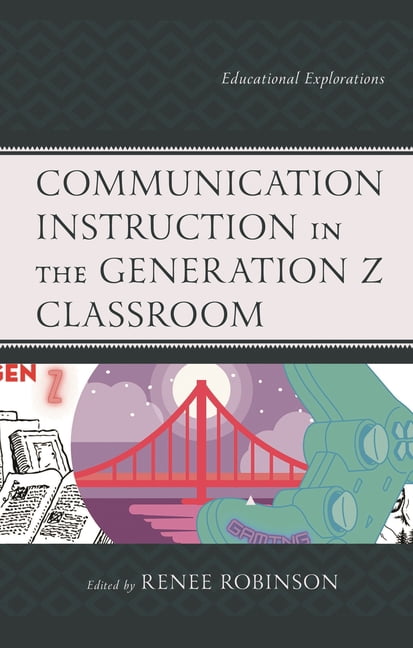 Communication Instruction in the Generation Z Classroom: Educational Explorations, (Paperback)