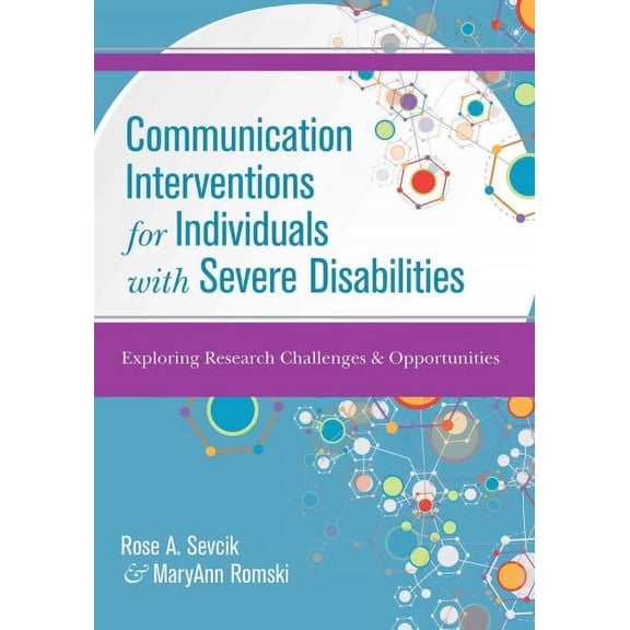 Communication Interventions for Individuals with Severe Disabilities : Exploring Research Challenges and Opportunities (Paperback)