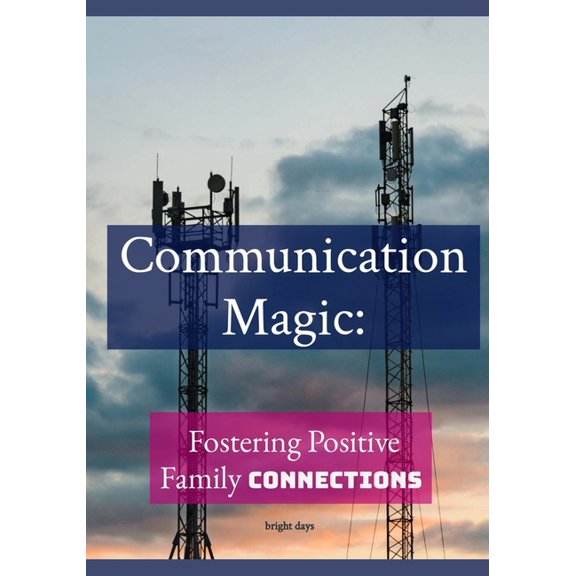 Communication Magic: Fostering Positive Family Connections, (Paperback)