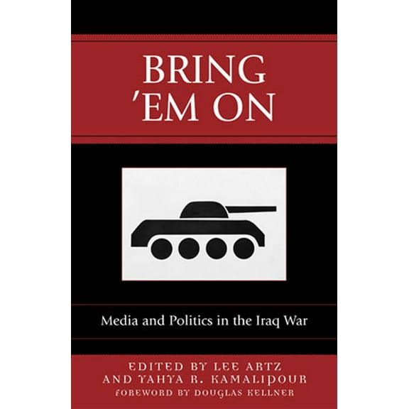 Communication, Media, and Politics Bring 'Em On: Media and Politics in the Iraq War, (Paperback)