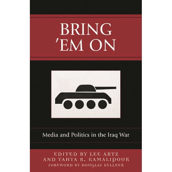 Communication, Media, and Politics Bring 'em on: Media and Politics in the Iraq War, (Paperback)