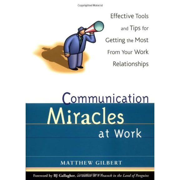 Pre-Owned Communication Miracles at Work: Effective Tools and Tips for Getting the Most from Your Work Relationships (Paperback) 1573248029 9781573248020