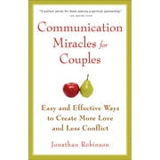 JONATHAN ROBINSON Communication Miracles for Couples : Easy and Effective Tools to Create More Love and Less Conflict (Paperback)