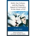 thumbnail image 1 of Communication Perspectives in Popular Cu Myth, Fan Culture, and the Popular Appeal of Liminality in the Music of U2: A Love Story, (Hardcover), 1 of 1