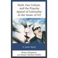 thumbnail image 1 of Communication Perspectives in Popular Cu Myth, Fan Culture, and the Popular Appeal of Liminality in the Music of U2: A Love Story, (Paperback), 1 of 1