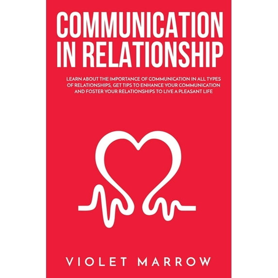 Communication in Relationship: Learn About the Importance of Communication in All Types of Relationships, Get Tips to En, (Paperback)