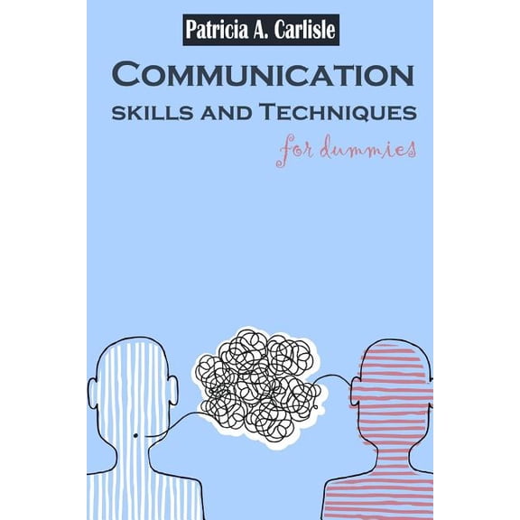 Communication Sills and Techniques for Dummies