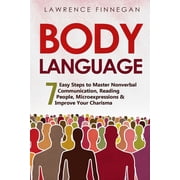 Communication Skills Body Language 7 Easy Steps to Master Nonverbal Communication, Reading People, Microexpressions & Improve Your Chari, Book 1, Paperback