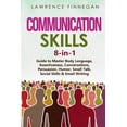 thumbnail image 1 of Communication Skills Communication Skills: 8-in-1 Guide to Master Body Language, Assertiveness, Conversations, Persuasion, Humor, Small Talk,, Book 9, (Paperback), 1 of 1