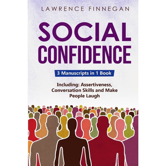 Communication Skills Social Confidence: 3-in-1 Guide to Master Assertiveness, Self-Confidence, Personality Development & Social Skills, Book 11, (Paperback)
