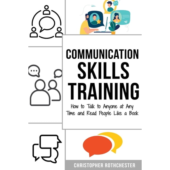 Communication Skills Training: How to Talk to Anyone at Any Time and Read People Like a Book (Paperback)