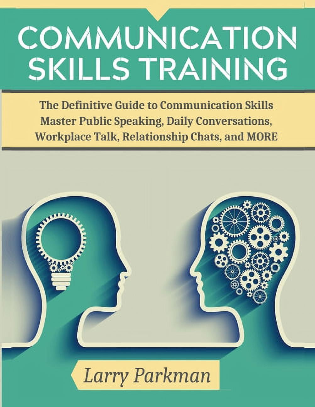 Communication Skills Training: The Definitive Guide to Communication