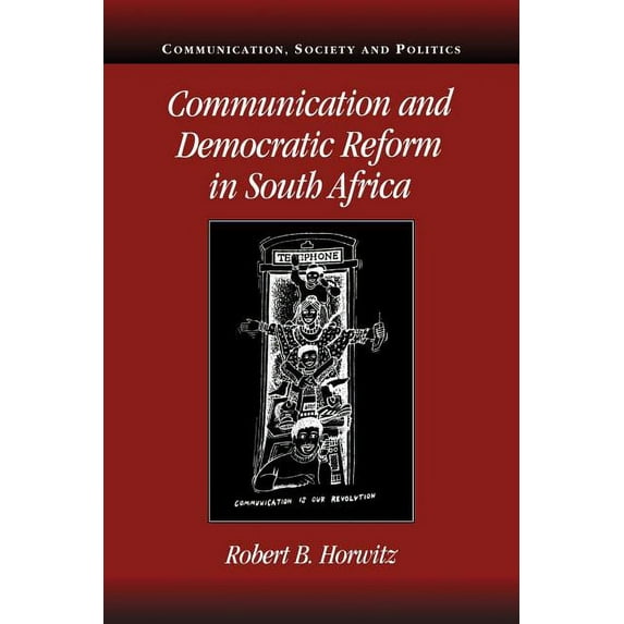 Communication, Society and Politics Communication and Democratic Reform in South Africa, (Paperback)