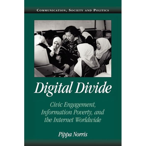 Communication, Society and Politics Digital Divide: Civic Engagement, Information Poverty, and the Internet Worldwide, (Paperback)
