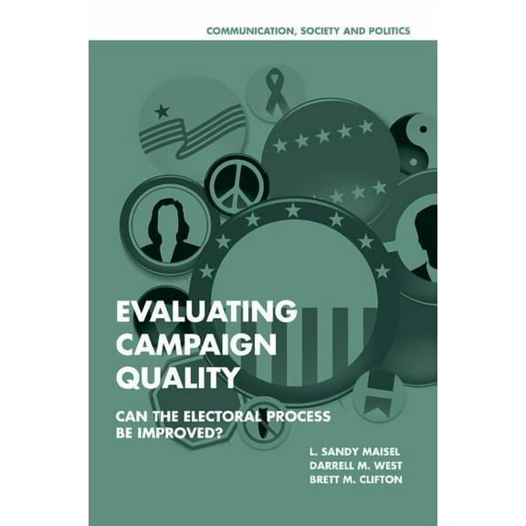 Communication, Society and Politics Evaluating Campaign Quality: Can the Electoral Process Be Improved?, (Paperback)