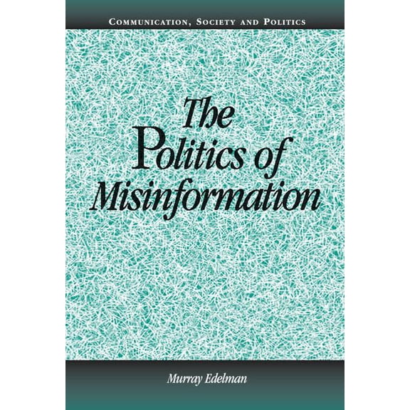 Communication, Society and Politics The Politics of Misinformation, (Hardcover)