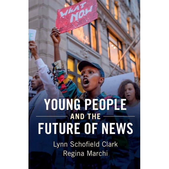 Communication, Society and Politics Young People and the Future of News, (Paperback)