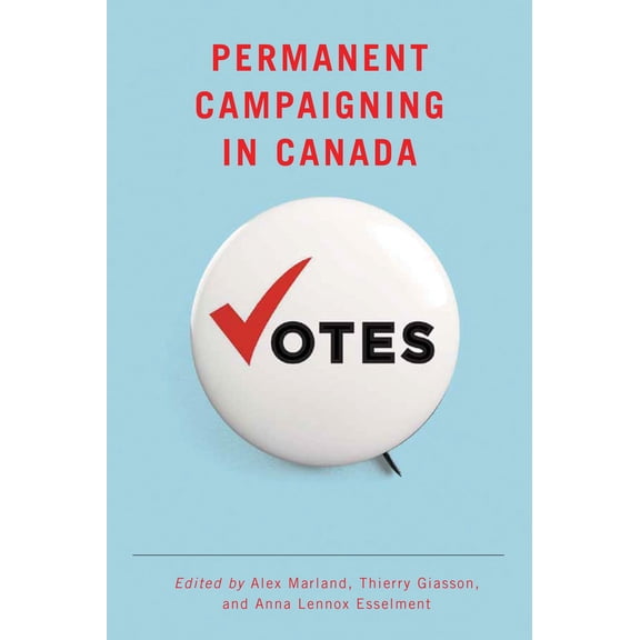 Communication, Strategy, and Politics: Permanent Campaigning in Canada (Hardcover)