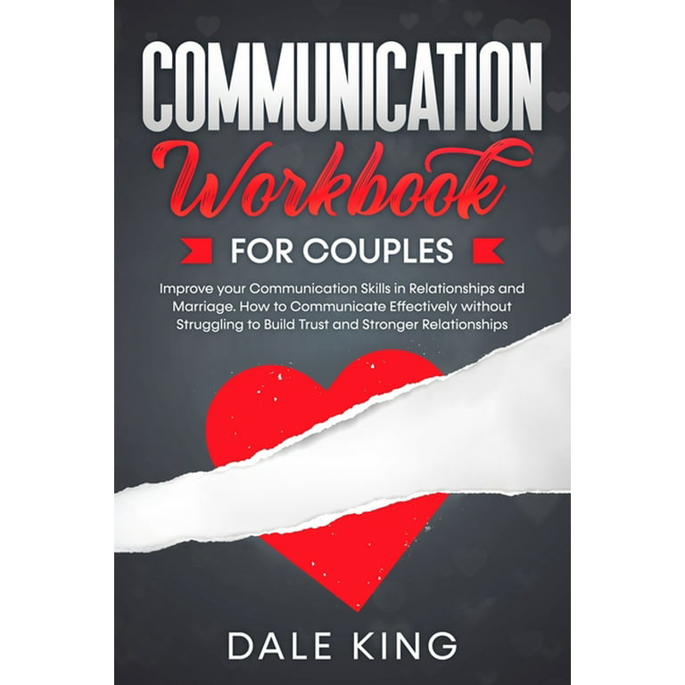 Communication Workbook for Couples: Improve Your Communication Skills in Relationships and Marriage. How to Communicate Effectively Without Struggling to Build Trust and Stronger Relationships [Book]