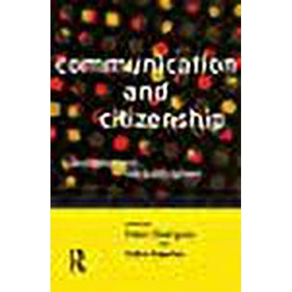 Communication and Citizenship : Journalism and the Public Sphere