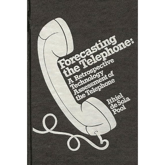 Communication and Information Science Forecasting the Telephone: A Retrospective Technology Assessment of the Telephone, (Hardcover)