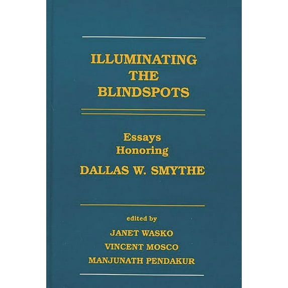 Communication and Information Science Illuminating the Blindspots: Essays Honoring Dallas W. Smythe, (Hardcover)
