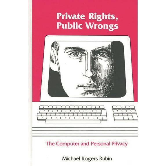Communication and Information Science Private Rights, Public Wrongs: The Computer and Personal Privacy, (Hardcover)