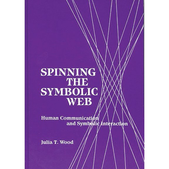 Communication and Information Science Spinning the Symbolic Web: Human Communication as Symbolic Interaction, (Paperback)